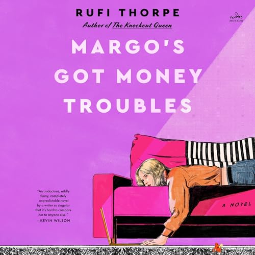 Margo’s Got Money Troubles By Rufi Thorpe
